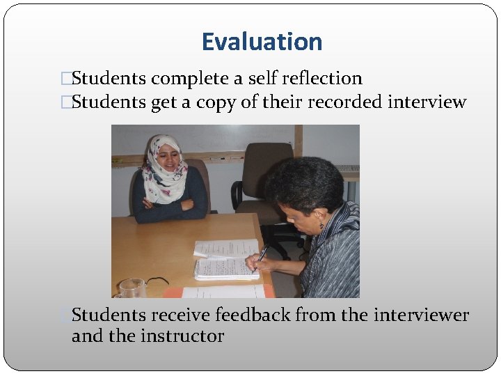 Evaluation �Students complete a self reflection �Students get a copy of their recorded interview