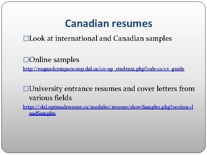 Canadian resumes �Look at international and Canadian samples �Online samples http: //engandcompscicoop. dal. ca/co-op_students.