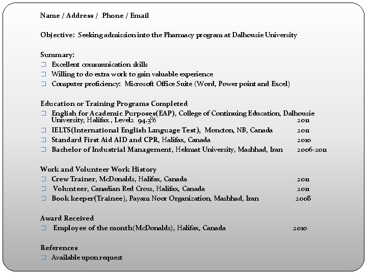 Name / Address / Phone / Email Objective: Seeking admission into the Pharmacy program