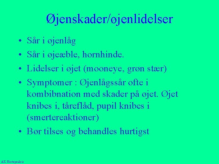 Øjenskader/øjenlidelser • • Sår i øjenlåg Sår i øjeæble, hornhinde. Lidelser i øjet (mooneye,