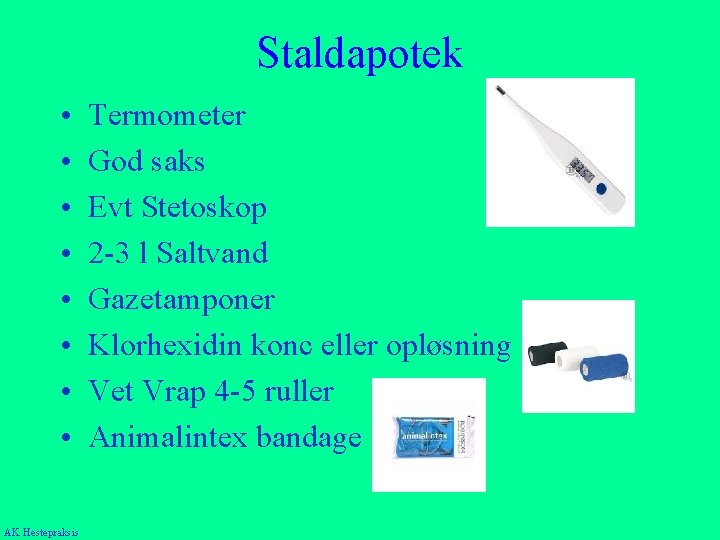Staldapotek • • AK Hestepraksis Termometer God saks Evt Stetoskop 2 -3 l Saltvand