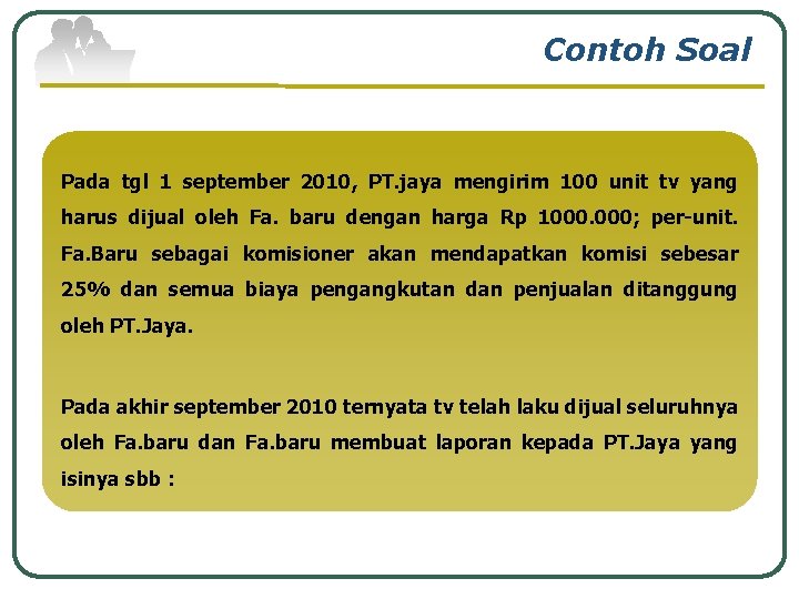 Contoh Soal Pada tgl 1 september 2010, PT. jaya mengirim 100 unit tv yang