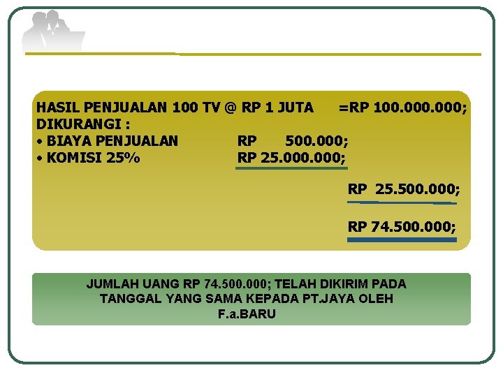 HASIL PENJUALAN 100 TV @ RP 1 JUTA =RP 100. 000; DIKURANGI : •