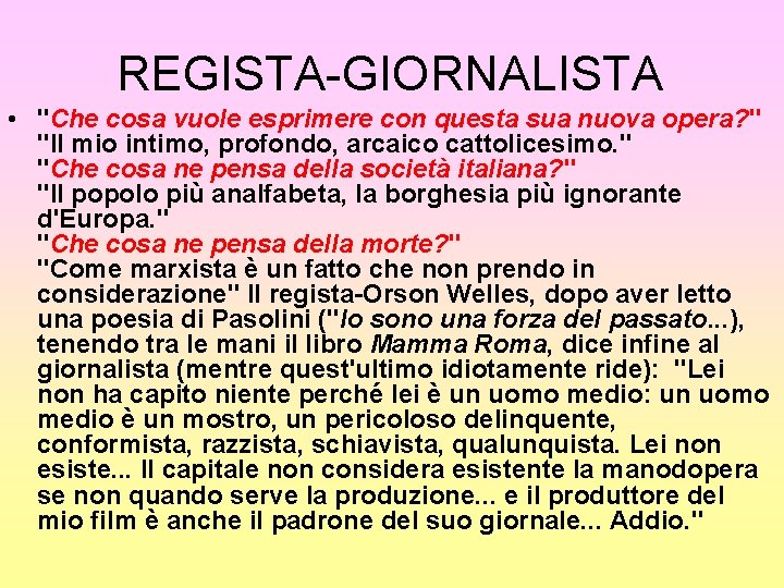 REGISTA-GIORNALISTA • "Che cosa vuole esprimere con questa sua nuova opera? " "Il mio