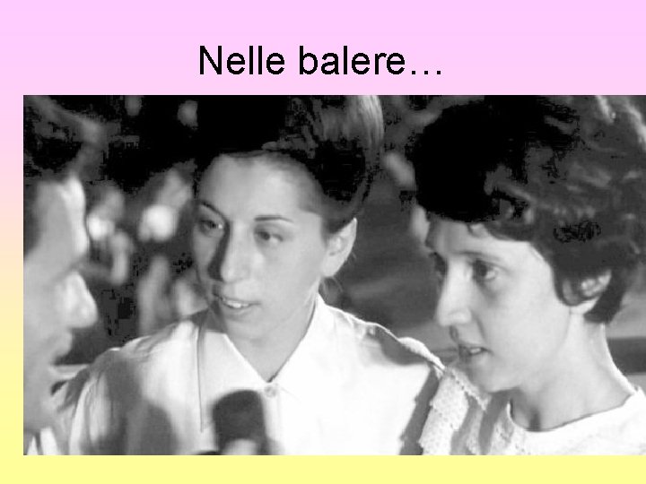 Nelle balere… Nelle balere…