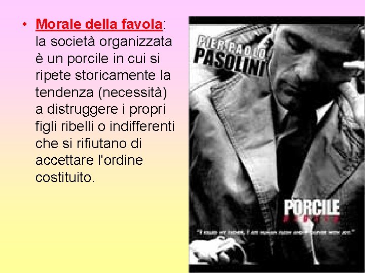  • Morale della favola: la società organizzata è un porcile in cui si