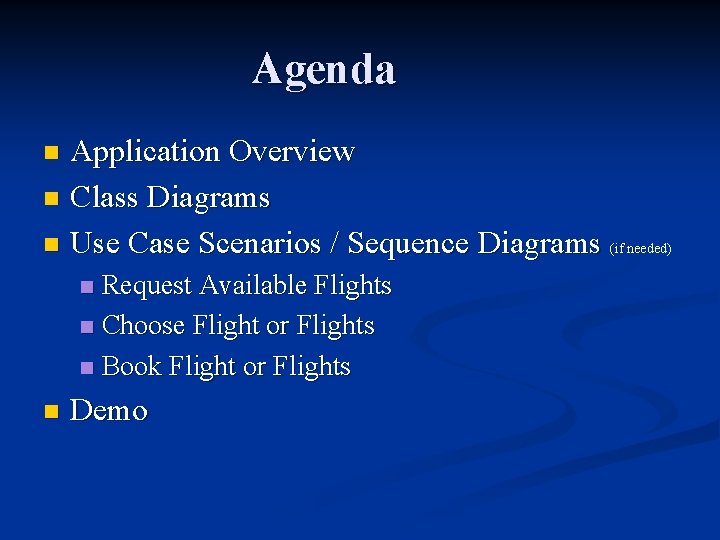 Agenda Application Overview n Class Diagrams n Use Case Scenarios / Sequence Diagrams (if