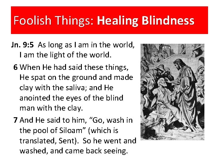 Foolish Things: Healing Blindness Jn. 9: 5 As long as I am in the