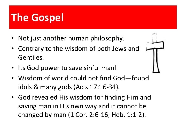 The Gospel • Not just another human philosophy. • Contrary to the wisdom of