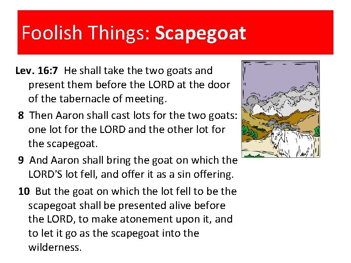 Foolish Things: Scapegoat Lev. 16: 7 He shall take the two goats and present