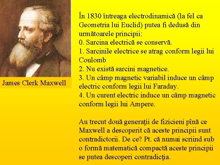 James Clerk Maxwell În 1830 întreaga electrodinamică (la fel ca Geometria lui Euclid) putea