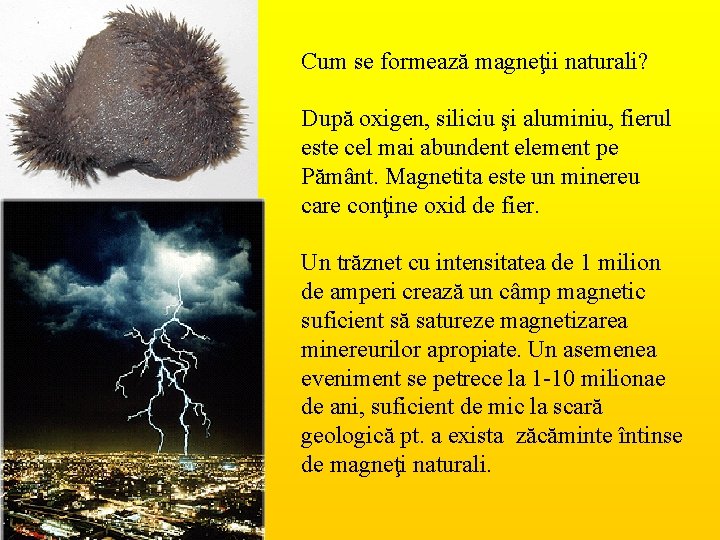 Cum se formează magneţii naturali? După oxigen, siliciu şi aluminiu, fierul este cel mai
