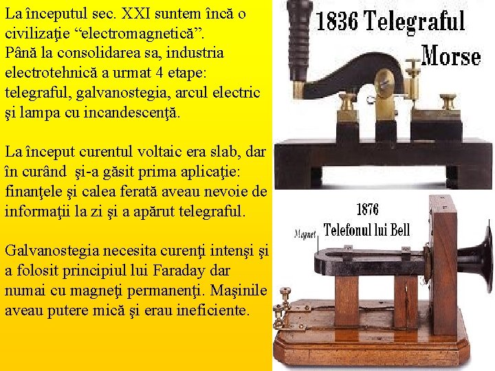 La începutul sec. XXI suntem încă o civilizaţie “electromagnetică”. Până la consolidarea sa, industria