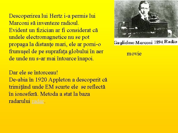 Descoperirea lui Hertz i-a permis lui Marconi să inventeze radioul. Evident un fizician ar