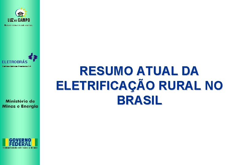 LUZ NO CAMPO Mudando o campo da noite para o dia. ELETROBRÁS Centrais Elétricas