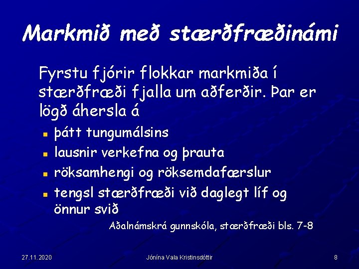 Markmið með stærðfræðinámi Fyrstu fjórir flokkar markmiða í stærðfræði fjalla um aðferðir. Þar er