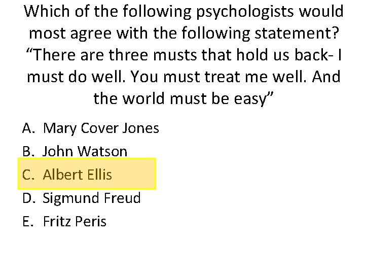 Which of the following psychologists would most agree with the following statement? “There are