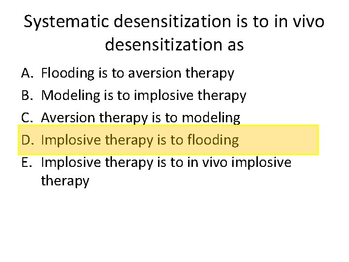 Systematic desensitization is to in vivo desensitization as A. B. C. D. E. Flooding