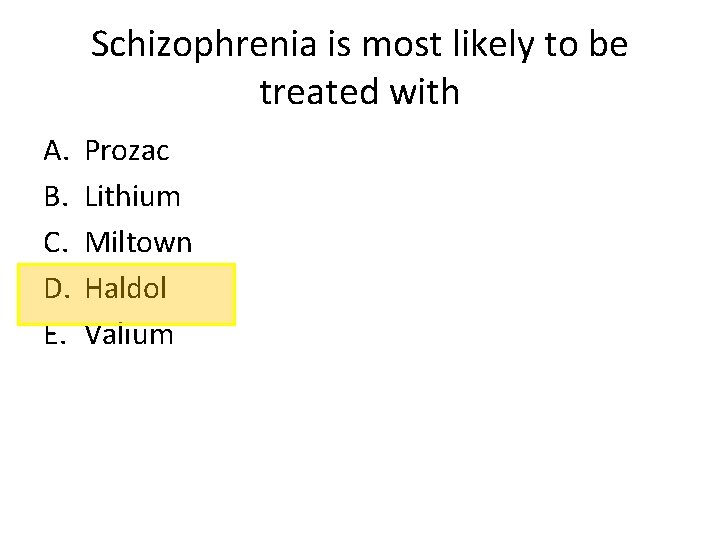 Schizophrenia is most likely to be treated with A. B. C. D. E. Prozac