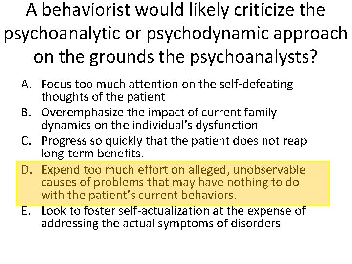 A behaviorist would likely criticize the psychoanalytic or psychodynamic approach on the grounds the