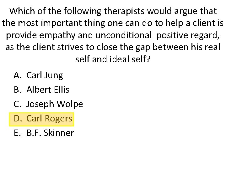 Which of the following therapists would argue that the most important thing one can