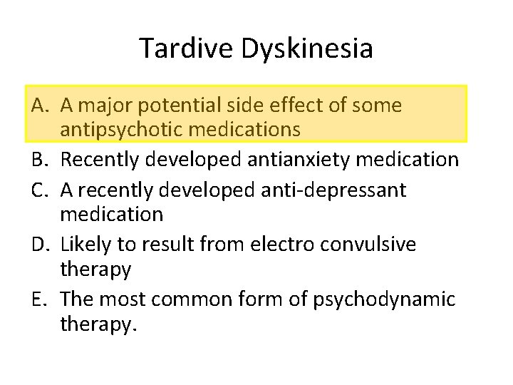 Tardive Dyskinesia A. A major potential side effect of some antipsychotic medications B. Recently