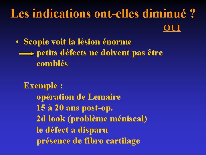 Les indications ont-elles diminué ? OUI • Scopie voit la lésion énorme petits défects