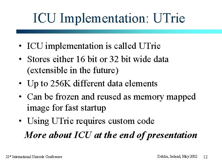 ICU Implementation: UTrie • ICU implementation is called UTrie • Stores either 16 bit ICU Implementation: UTrie • ICU implementation is called UTrie • Stores either 16 bit
