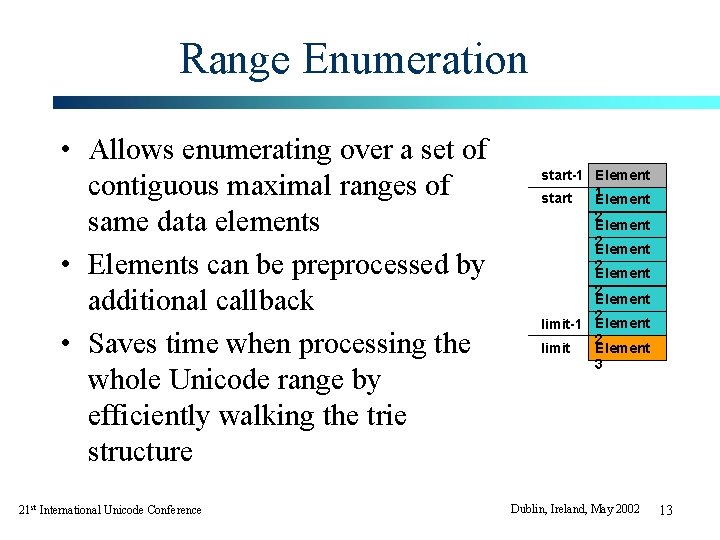 Range Enumeration • Allows enumerating over a set of contiguous maximal ranges of same Range Enumeration • Allows enumerating over a set of contiguous maximal ranges of same
