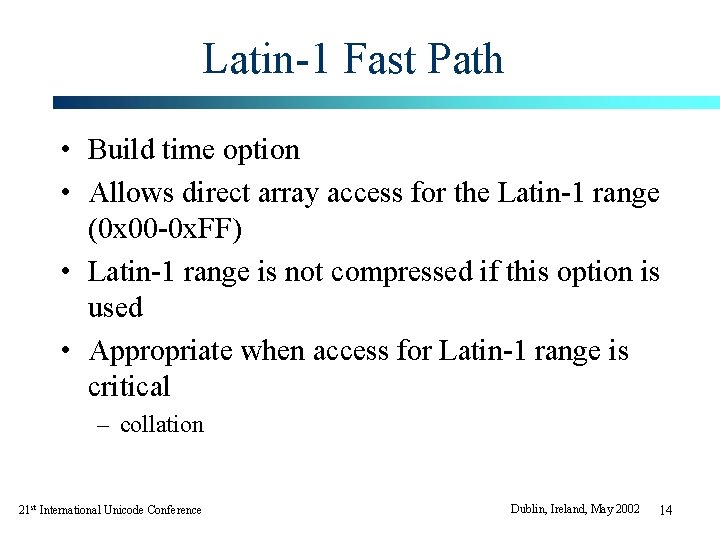 Latin-1 Fast Path • Build time option • Allows direct array access for the Latin-1 Fast Path • Build time option • Allows direct array access for the