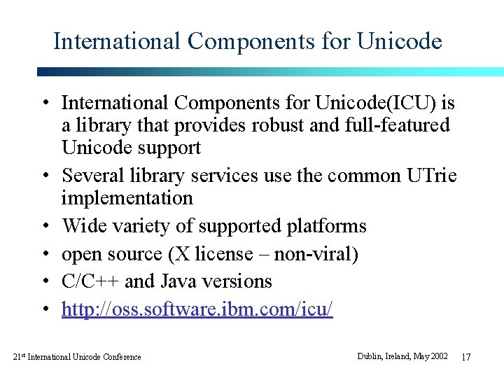 International Components for Unicode • International Components for Unicode(ICU) is a library that provides International Components for Unicode • International Components for Unicode(ICU) is a library that provides