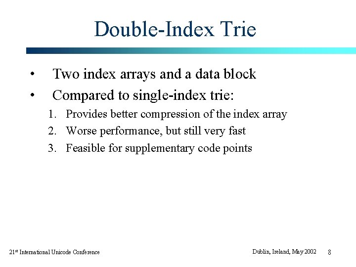 Double-Index Trie • • Two index arrays and a data block Compared to single-index Double-Index Trie • • Two index arrays and a data block Compared to single-index
