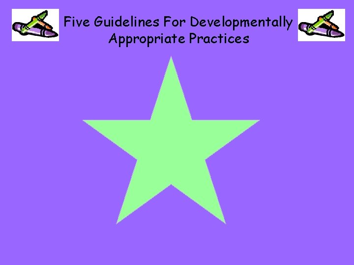 Five Guidelines For Developmentally Appropriate Practices 