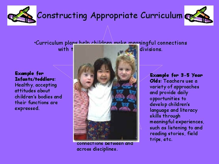 Constructing Appropriate Curriculum • Curriculum plans help children make meaningful connections with traditional subject