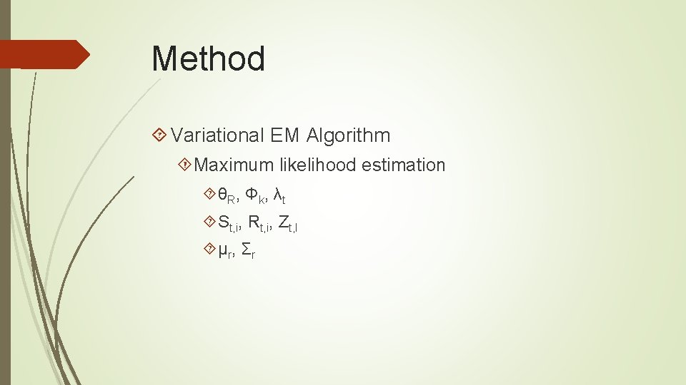 Method Variational EM Algorithm Maximum likelihood estimation θR, Φk, λt St, i, Rt, i,