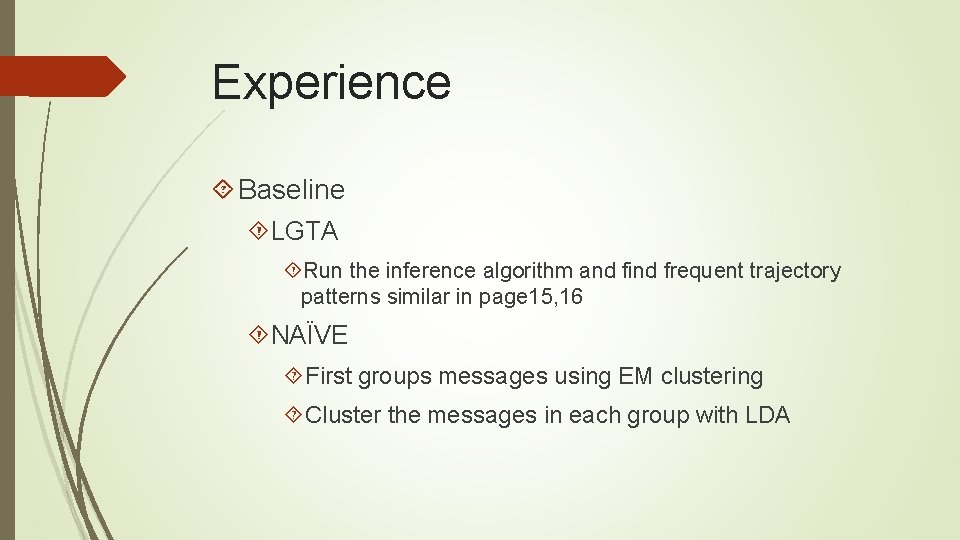 Experience Baseline LGTA Run the inference algorithm and find frequent trajectory patterns similar in