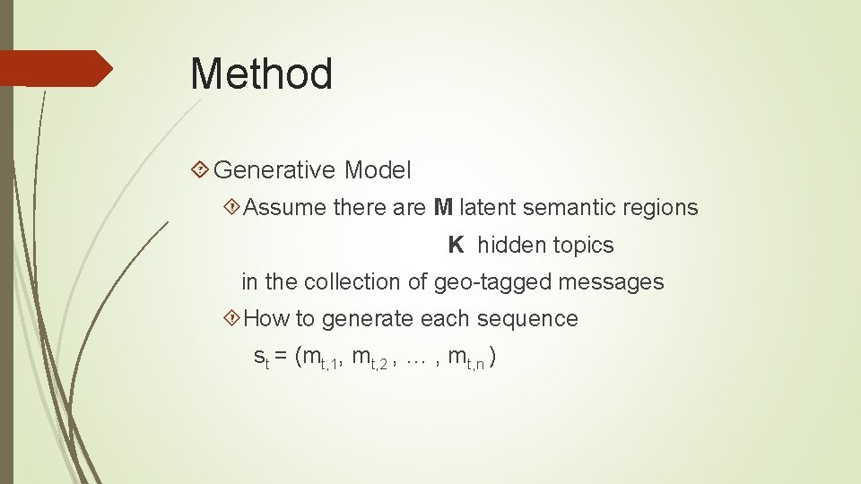 Method Generative Model Assume there are M latent semantic regions K hidden topics in