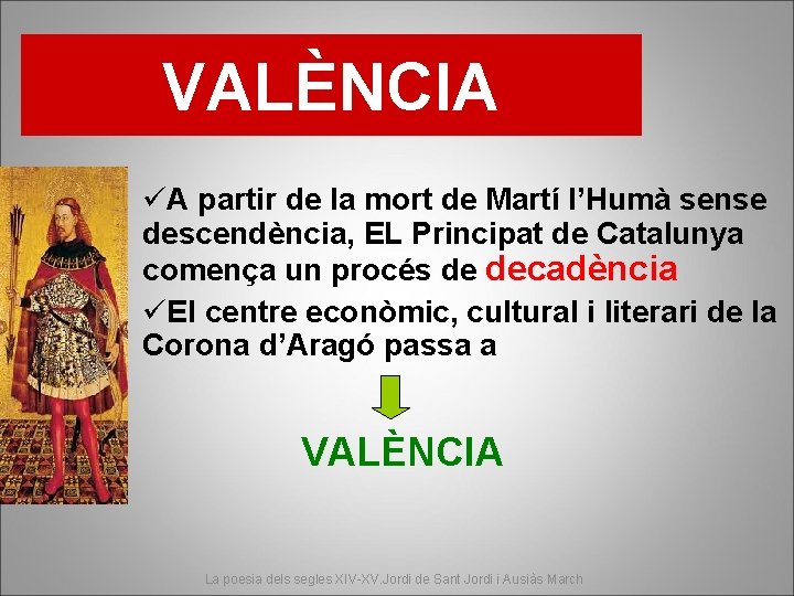 VALÈNCIA üA partir de la mort de Martí l’Humà sense descendència, EL Principat de