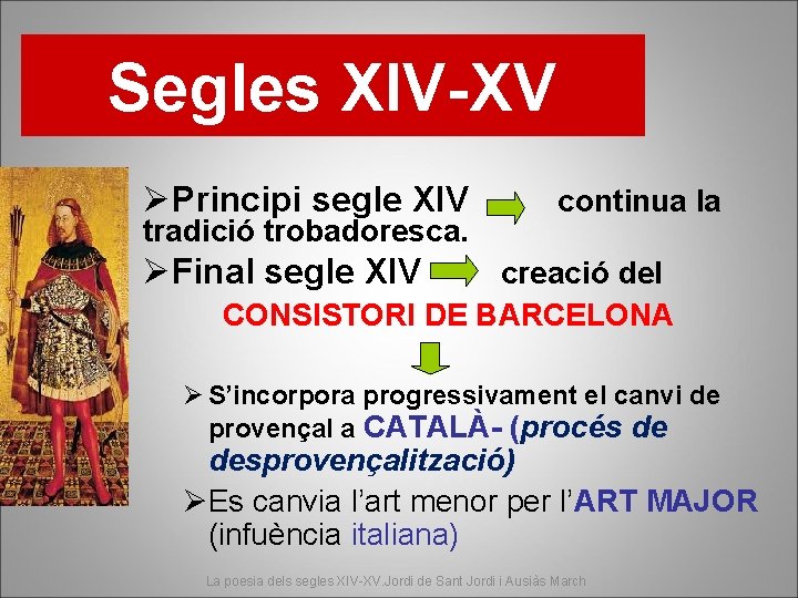 Segles XIV-XV ØPrincipi segle XIV tradició trobadoresca. continua la ØFinal segle XIV creació del