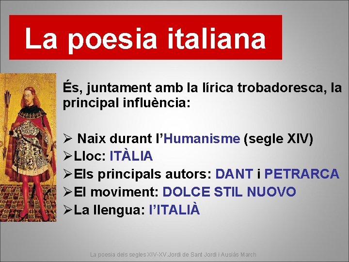 La poesia italiana És, juntament amb la lírica trobadoresca, la principal influència: Ø Naix