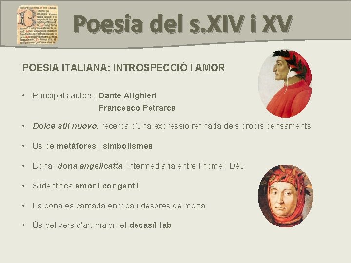 Poesia del s. XIV i XV POESIA ITALIANA: INTROSPECCIÓ I AMOR • Principals autors: