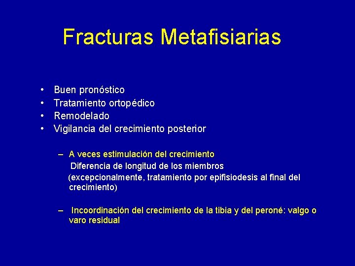 Fracturas Metafisiarias • • Buen pronóstico Tratamiento ortopédico Remodelado Vigilancia del crecimiento posterior –