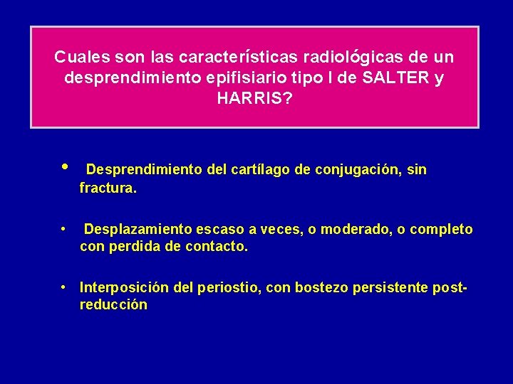 Cuales son las características radiológicas de un desprendimiento epifisiario tipo I de SALTER y
