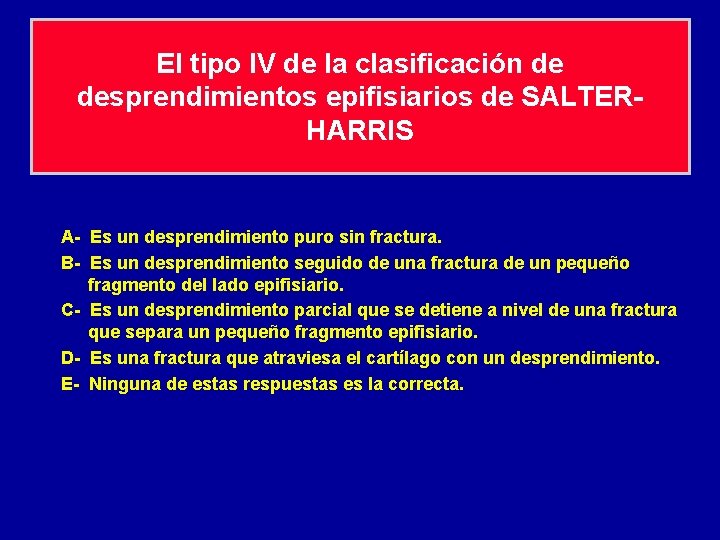 El tipo IV de la clasificación de desprendimientos epifisiarios de SALTERHARRIS A- Es un