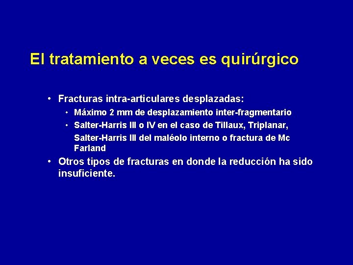 El tratamiento a veces es quirúrgico • Fracturas intra-articulares desplazadas: • Máximo 2 mm