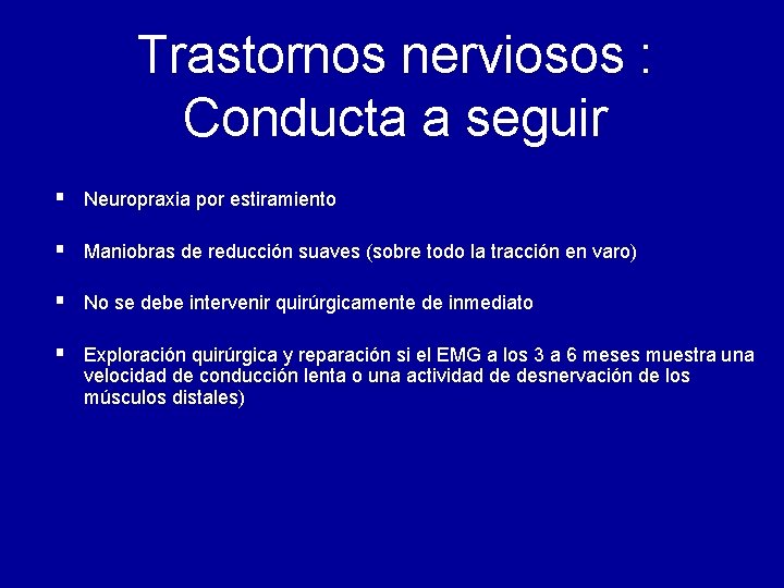 Trastornos nerviosos : Conducta a seguir § Neuropraxia por estiramiento § Maniobras de reducción