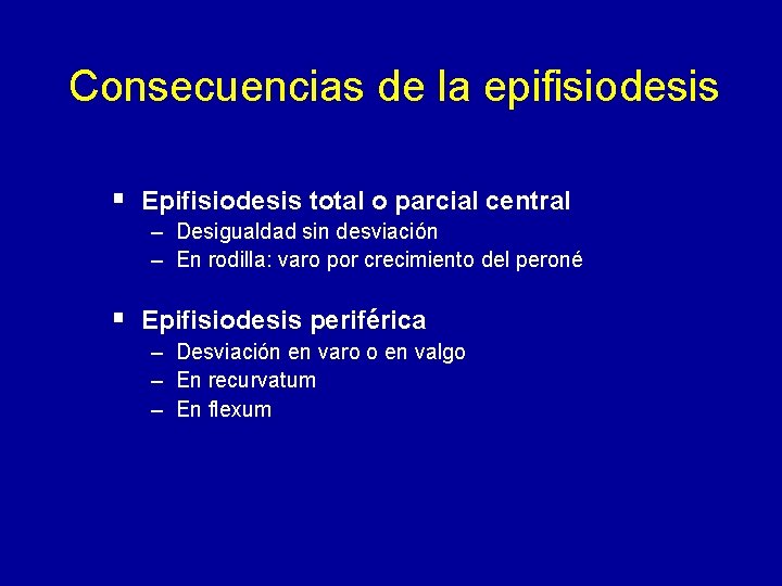 Consecuencias de la epifisiodesis § Epifisiodesis total o parcial central – Desigualdad sin desviación