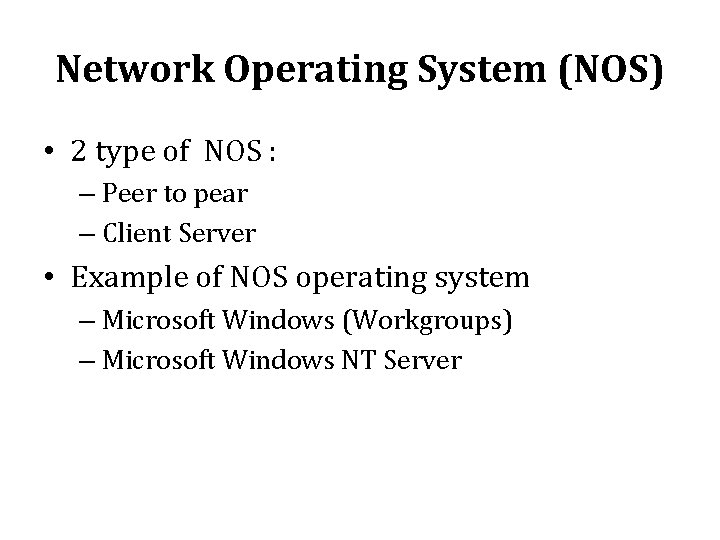 Network Operating System (NOS) • 2 type of NOS : – Peer to pear