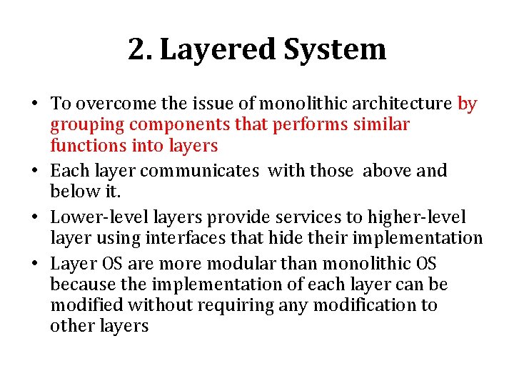 2. Layered System • To overcome the issue of monolithic architecture by grouping components