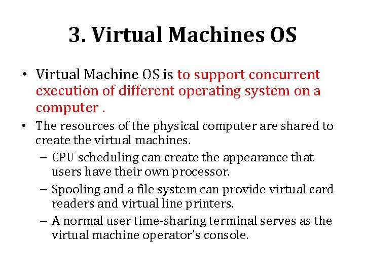 3. Virtual Machines OS • Virtual Machine OS is to support concurrent execution of